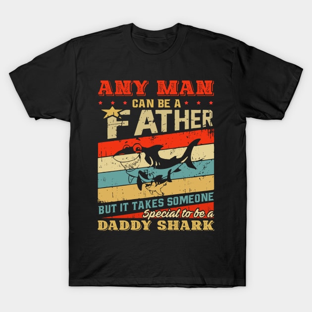 Any Man Can Be A Father It Takes Someone Special To Be A Daddy Shark T-Shirt by sueannharley12